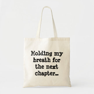 Holding my breath for the next chapter... tote bag