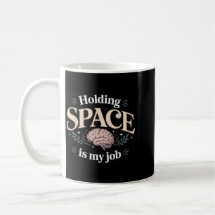 Holding Space Is My Job Mental Health Coffee Mug