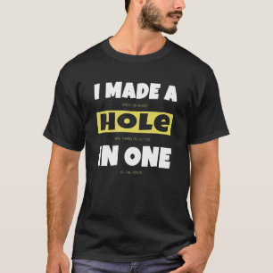 Hole In One Golf Gag   Golf Golfer Golfing Pun 1 T-Shirt