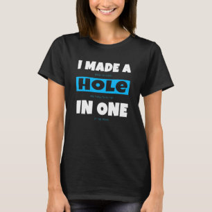 Hole In One Golf Gag Golf Golfer Golfing Pun T-Shirt