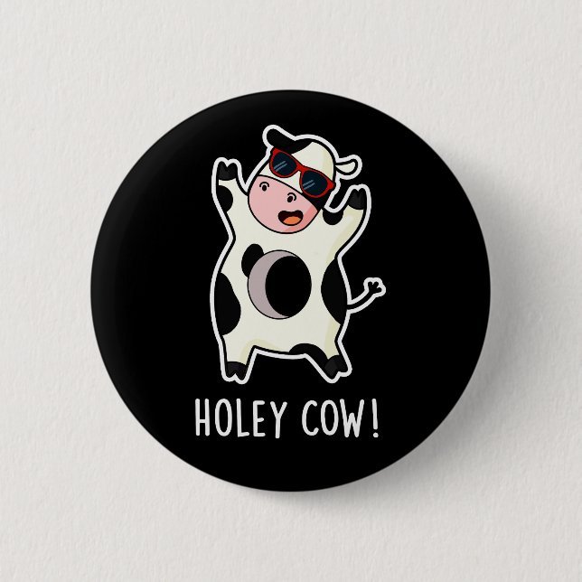 Holey Cow Funny Animal Pun Dark BG 6 Cm Round Badge (Front)