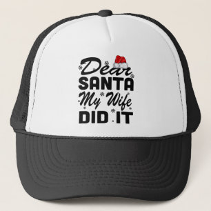 Holiday 365 Christmas Funny Dear Santa My Wife Did Trucker Hat