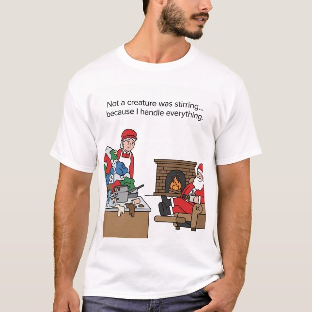 Holiday Burnout: Santa Chills While I Clean T-Shirt (Front)