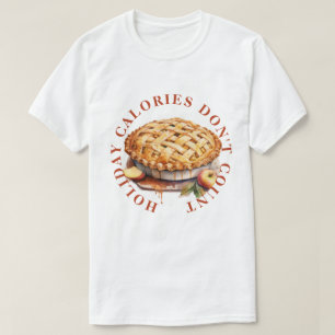 HOLIDAY CALORIES DON'T COUNT - APPLE PIE T-Shirt