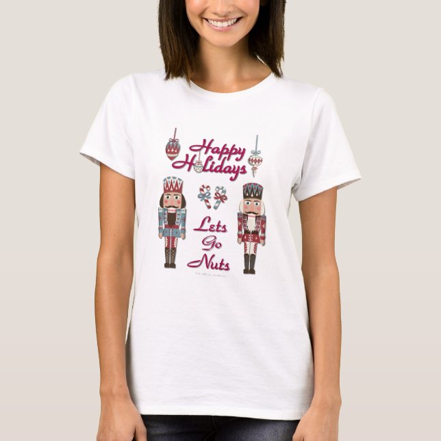 Holiday Nutcracker Lets Go Nuts T-Shirt (Front)