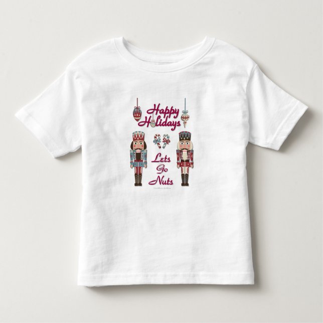 Holiday Nutcracker Lets Go Nuts Toddler T-Shirt (Front)