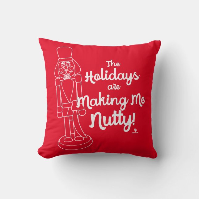 Holidays Make Me Nutty Nutcracker Fun Slogan Cushion (Front)