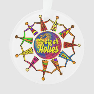 holiES - WE ARE ALL HOLIES + your backgr. Ornament