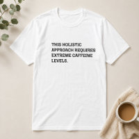 Holistic Approach Extreme Caffeine Funny Work