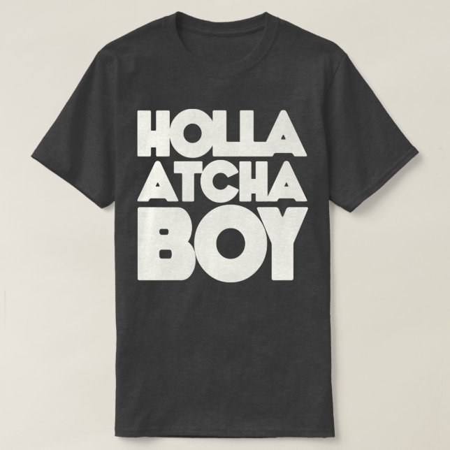 Holla Atcha Boy Block Typography 1 T-Shirt (Design Front)