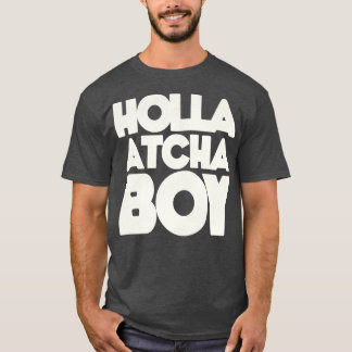 Holla Atcha Boy Block Typography 1 T-Shirt