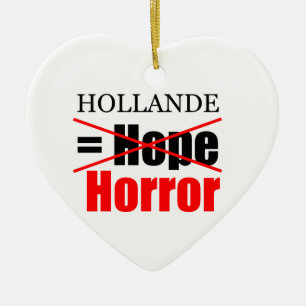 Hollande Not Hope = Horror !!!!!!!!!!! Ceramic Ornament