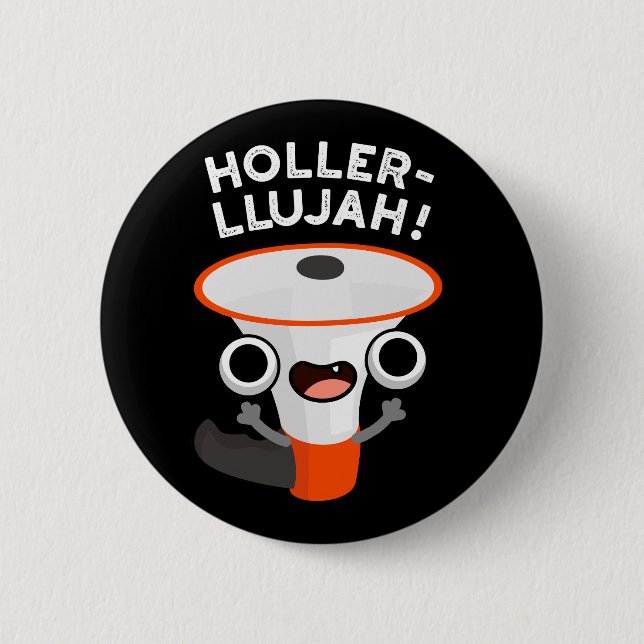 Holler-llujah Funny Loud Hailer Pun Dark BG 6 Cm Round Badge (Front)