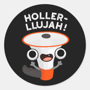 Holler-llujah Funny Loud Hailer Pun Dark BG Classic Round Sticker