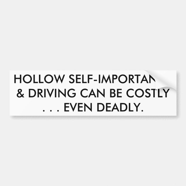 HOLLOW SELF-IMPORTANCE & DRIVING CAN BE DEADLY BUMPER STICKER (Front)