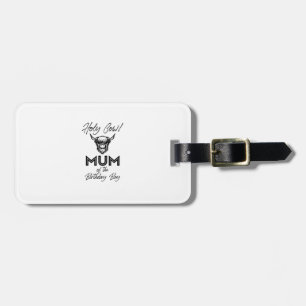 Holly Cow Mum Of The Birthday Boy Highland Cow 1st Luggage Tag