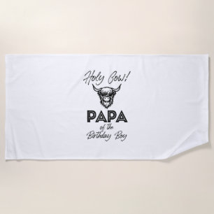 Holly Cow Papa Of The Birthday Boy Highland Cow 1s Beach Towel