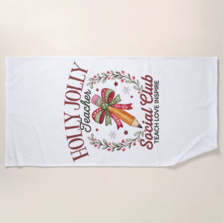 Holly Jolly Teacher Social Club Teach Love Inspire Beach Towel