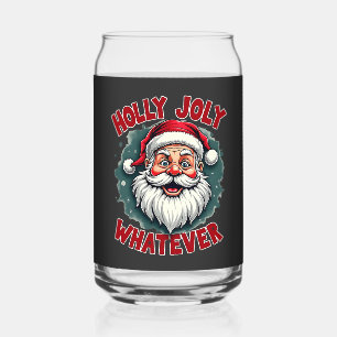 Holly Joly Whatever Funny Santa Clause Christmas Can Glass