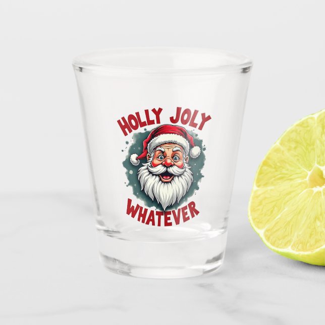 Holly Joly Whatever Funny Santa Clause Christmas  Shot Glass (Front)