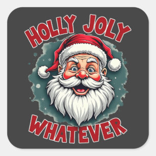 Holly Joly Whatever Funny Santa Clause Christmas Square Sticker