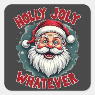 Holly Joly Whatever Funny Santa Clause Christmas Square Sticker
