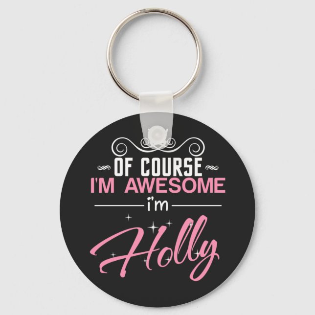 Holly Of Course I'm Awesome I'm Holly name Key Ring (Front)