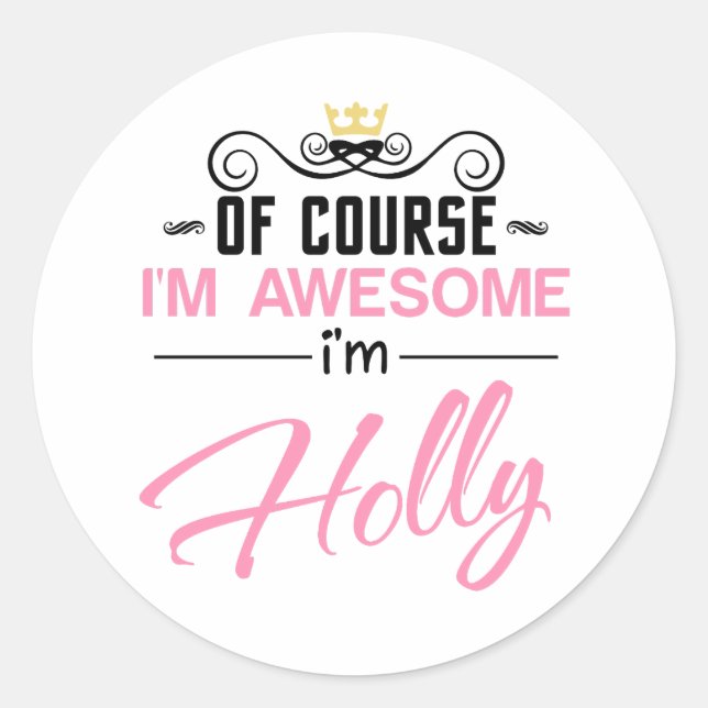 Holly Of Course I'm Awesome Name Classic Round Sticker (Front)