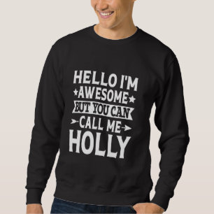 Holly Surname Call Me Holly Family Team Last Name  Sweatshirt