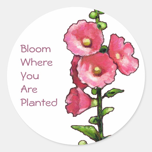 Hollyhocks, Art, Bloom Where You Are Planted Classic Round Sticker (Front)