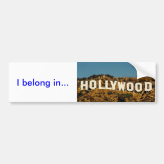 hollywood, I belong in... Bumper Sticker