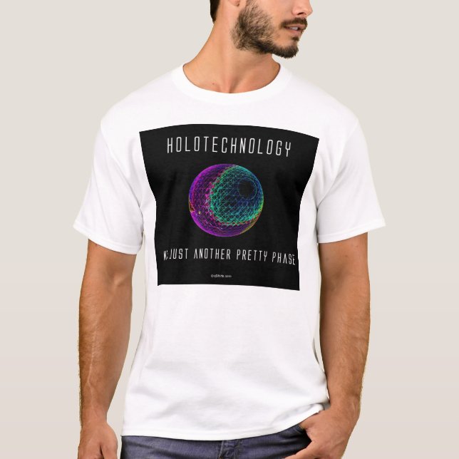 Holotechnology. Not just another pretty phase. 2 T-Shirt (Front)