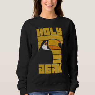 Holy Beak For A Toucan Sweatshirt