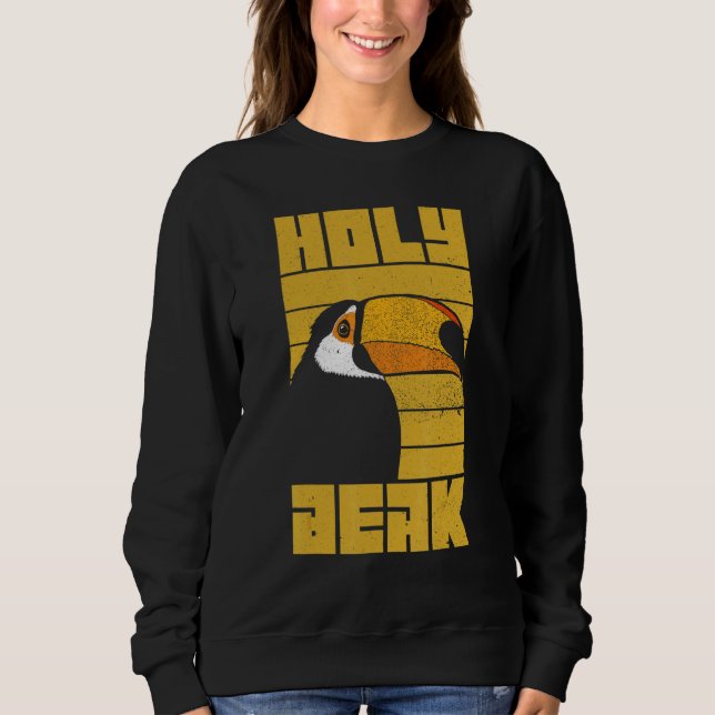 Holy Beak For A Toucan Sweatshirt (Front)