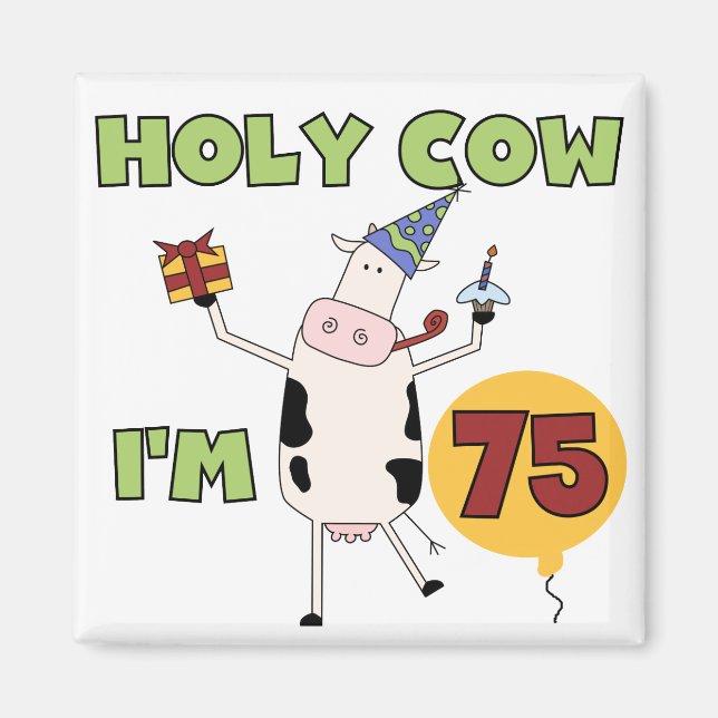 Holy Cow I'm 75 Birthday T-shirts and Gifts Magnet (Front)