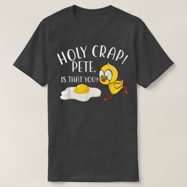 Holy Crap Pete Is That You Chicken Easter Funny Gi T-Shirt (Design Front)