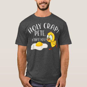 Holy Crap Pete Is That You Chicken Easter Funny Gi T-Shirt