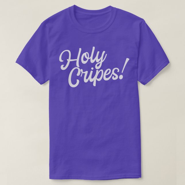 Holy Cripes Funny Saying Fun Typography T-Shirt (Design Front)