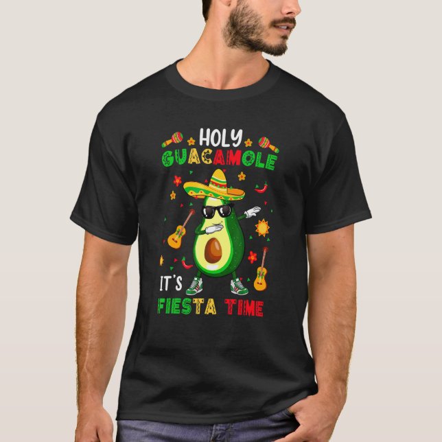 Holy Dabbing Guacamole It's Fiesta Time Cinco De M T-Shirt (Front)