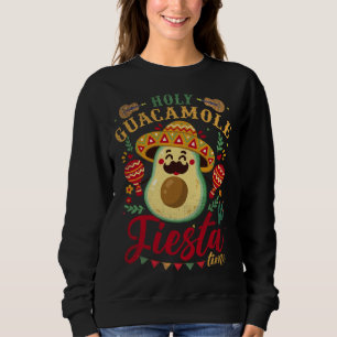 Holy Guacamole Its Fiesta Time Cinco De Mayo Mexic Sweatshirt
