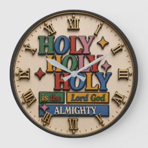 Holy Holy Holy Is the Lord God Almighty Large Clock