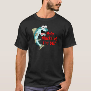 Holy Mackerel I'm 60 T-Shirt