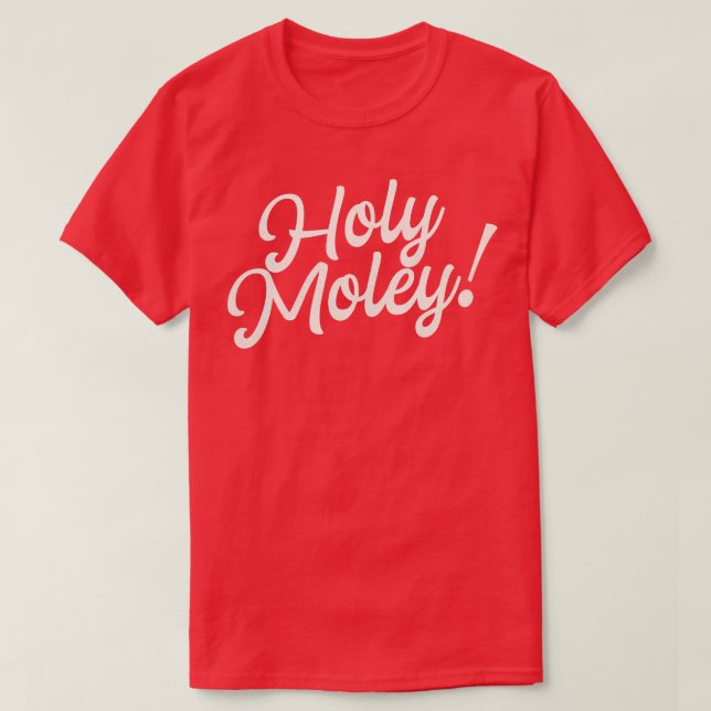 Holy Moley Funny Saying Fun Typography T-Shirt (Design Front)