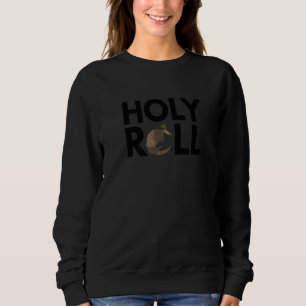 Holy Roll Quote For An Armadillo Zoo Keeper Sweatshirt