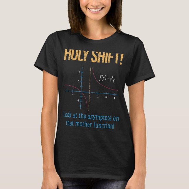 Holy Shift Look Asymptote On Mother Function T-Shirt (Front)