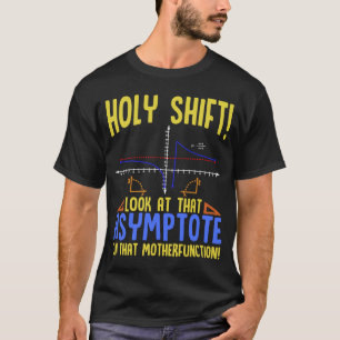 Holy Shift Look at the Asymptote Math Holy Shift T-Shirt