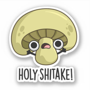 Holy Shitake Funny Mushroom Pun 