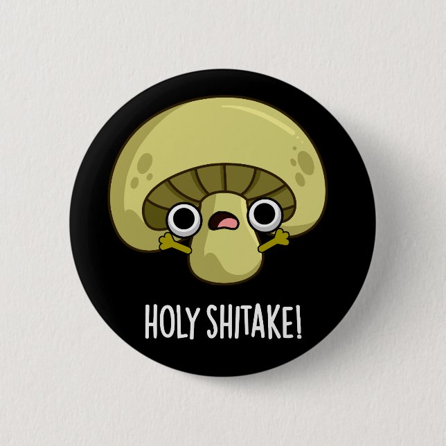 Holy Shitake Funny Mushroom Pun Dark BG 6 Cm Round Badge (Front)