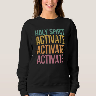 Holy Spirit Activate Sweatshirt