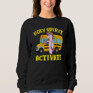 Holy Spirit Avtivate School Bus Driver Unicorn Sweatshirt